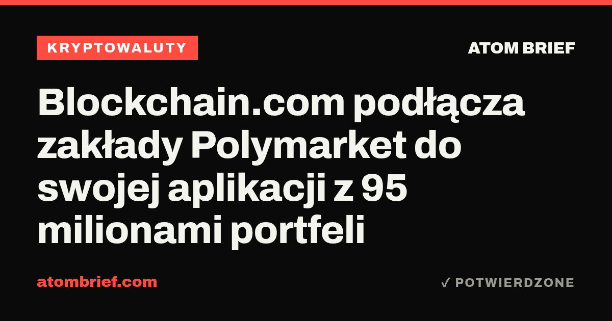 Blockchain.com podłącza zakłady Polymarket do swojej aplikacji z 95 milionami portfeli
