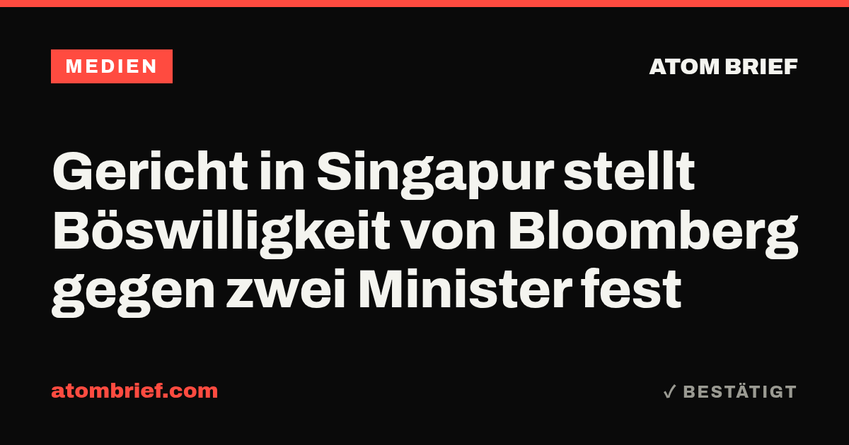 Gericht in Singapur stellt Böswilligkeit von Bloomberg gegen zwei Minister fest