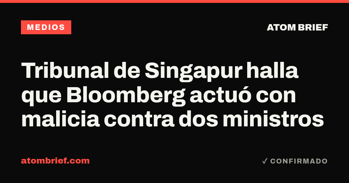 Tribunal de Singapur halla que Bloomberg actuó con malicia contra dos ministros