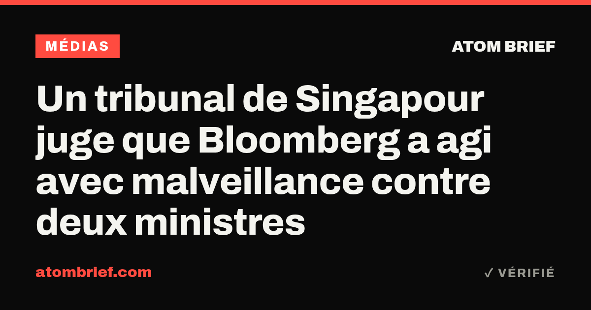 Un tribunal de Singapour juge que Bloomberg a agi avec malveillance contre deux ministres