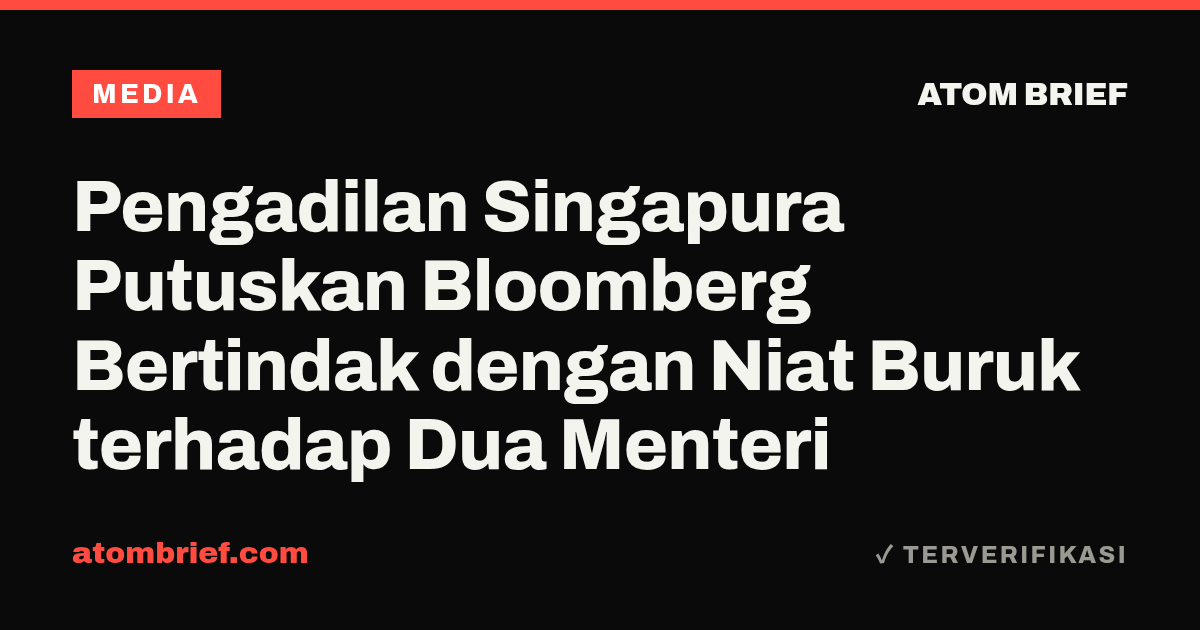 Pengadilan Singapura Putuskan Bloomberg Bertindak dengan Niat Buruk terhadap Dua Menteri