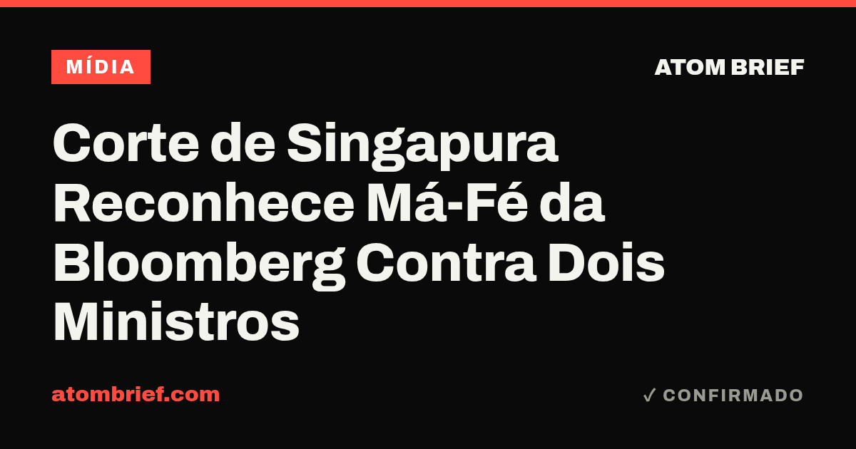 Corte de Singapura Reconhece Má-Fé da Bloomberg Contra Dois Ministros