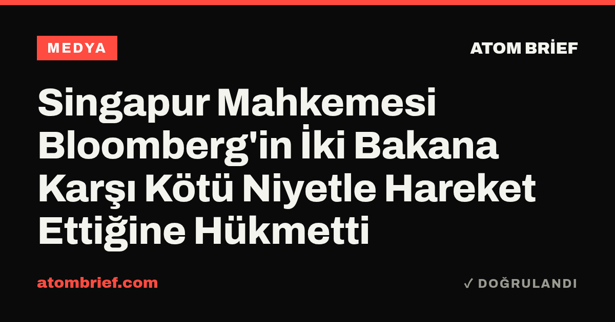 Singapur Mahkemesi Bloomberg'in İki Bakana Karşı Kötü Niyetle Hareket Ettiğine Hükmetti