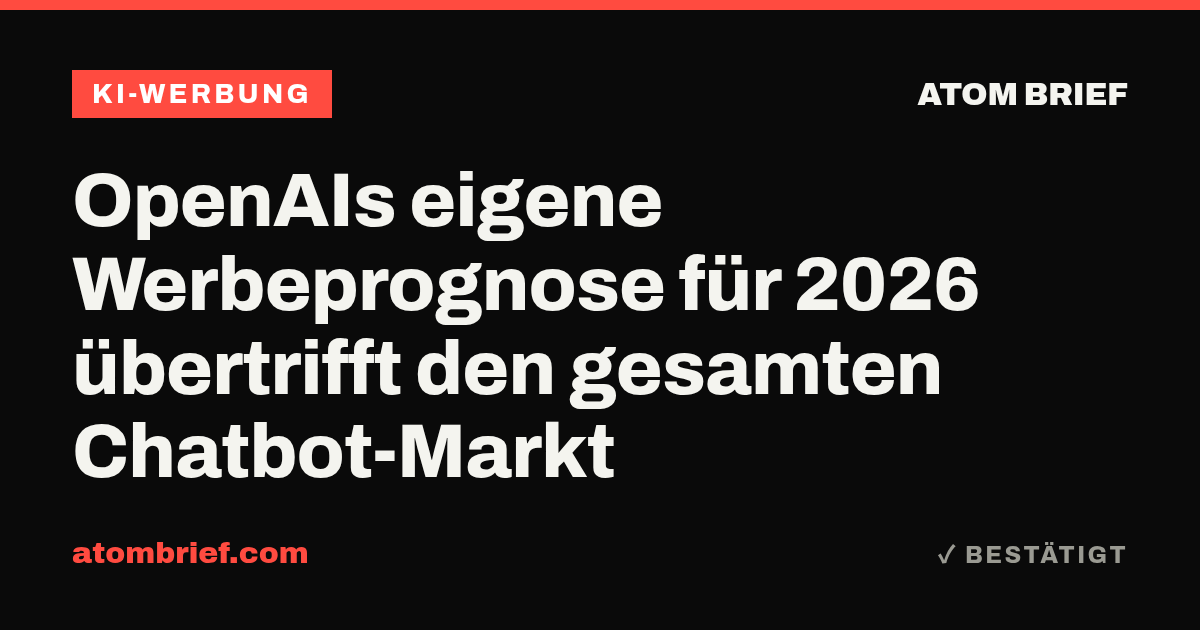 OpenAIs eigene Werbeprognose für 2026 übertrifft den gesamten Chatbot-Markt