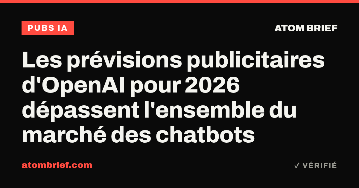 Les prévisions publicitaires d'OpenAI pour 2026 dépassent l'ensemble du marché des chatbots