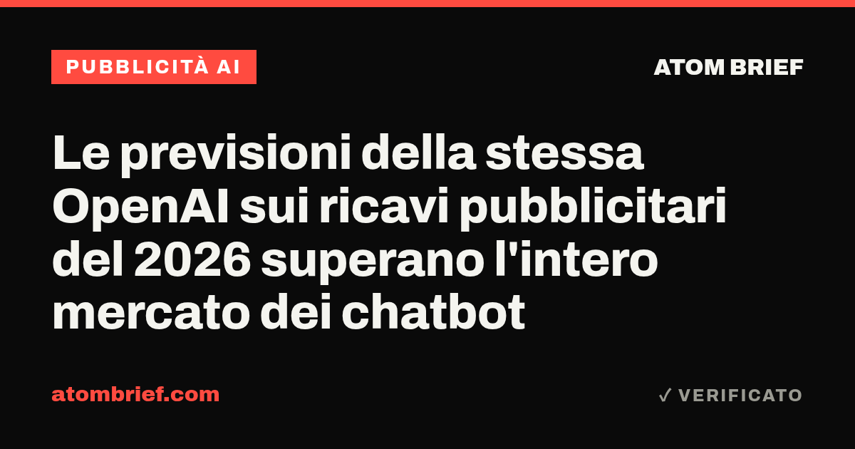 Le previsioni della stessa OpenAI sui ricavi pubblicitari del 2026 superano l'intero mercato dei chatbot