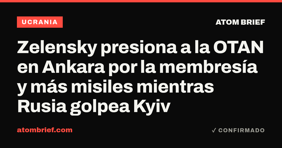Zelensky presiona a la OTAN en Ankara por la membresía y más misiles mientras Rusia golpea Kyiv