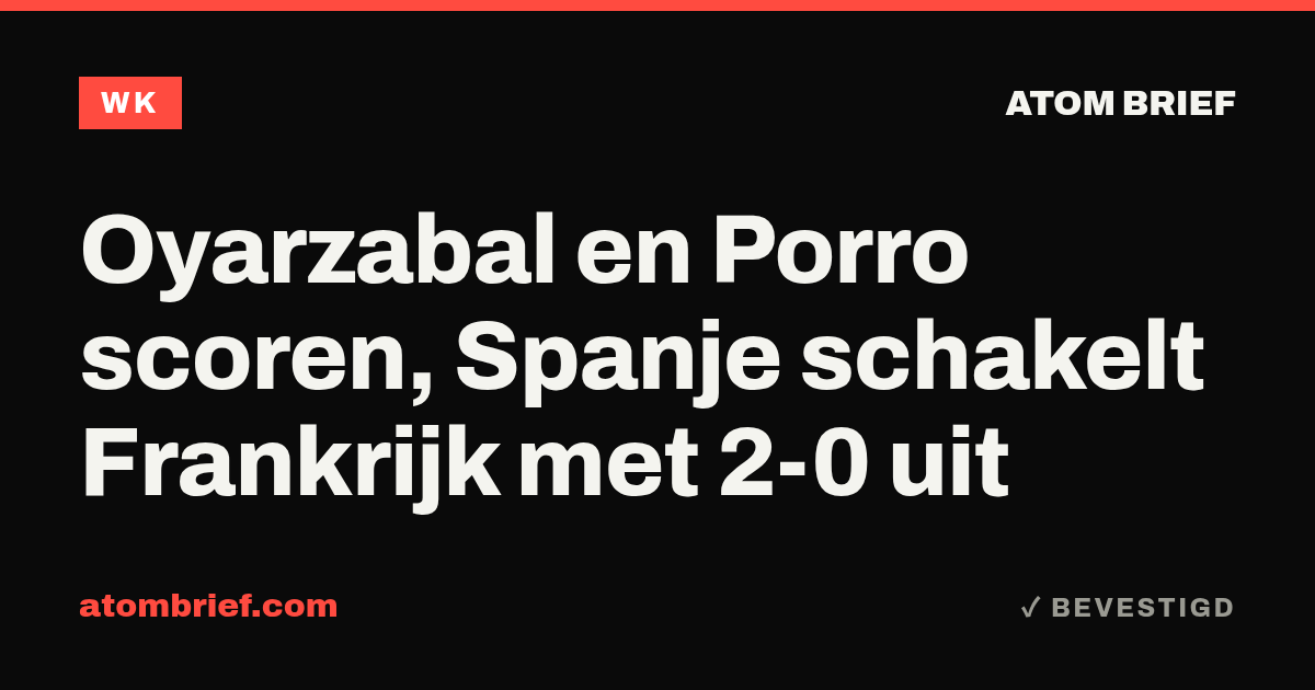 Oyarzabal en Porro scoren, Spanje schakelt Frankrijk met 2-0 uit