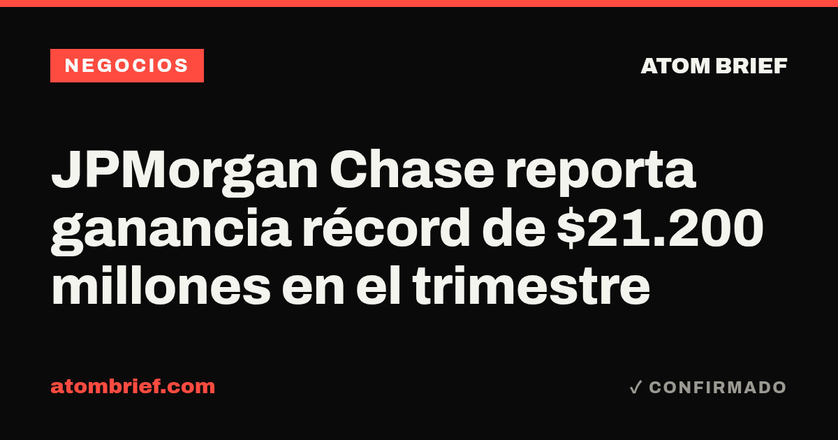 JPMorgan Chase reporta ganancia récord de $21.200 millones en el trimestre
