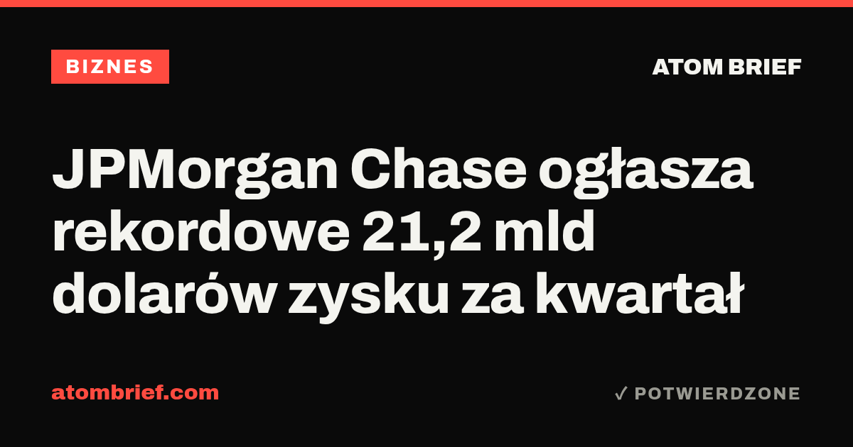 JPMorgan Chase ogłasza rekordowe 21,2 mld dolarów zysku za kwartał