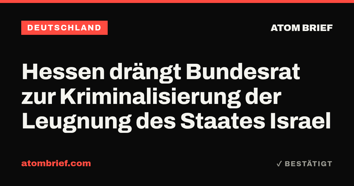 Hessen drängt Bundesrat zur Kriminalisierung der Leugnung des Staates Israel