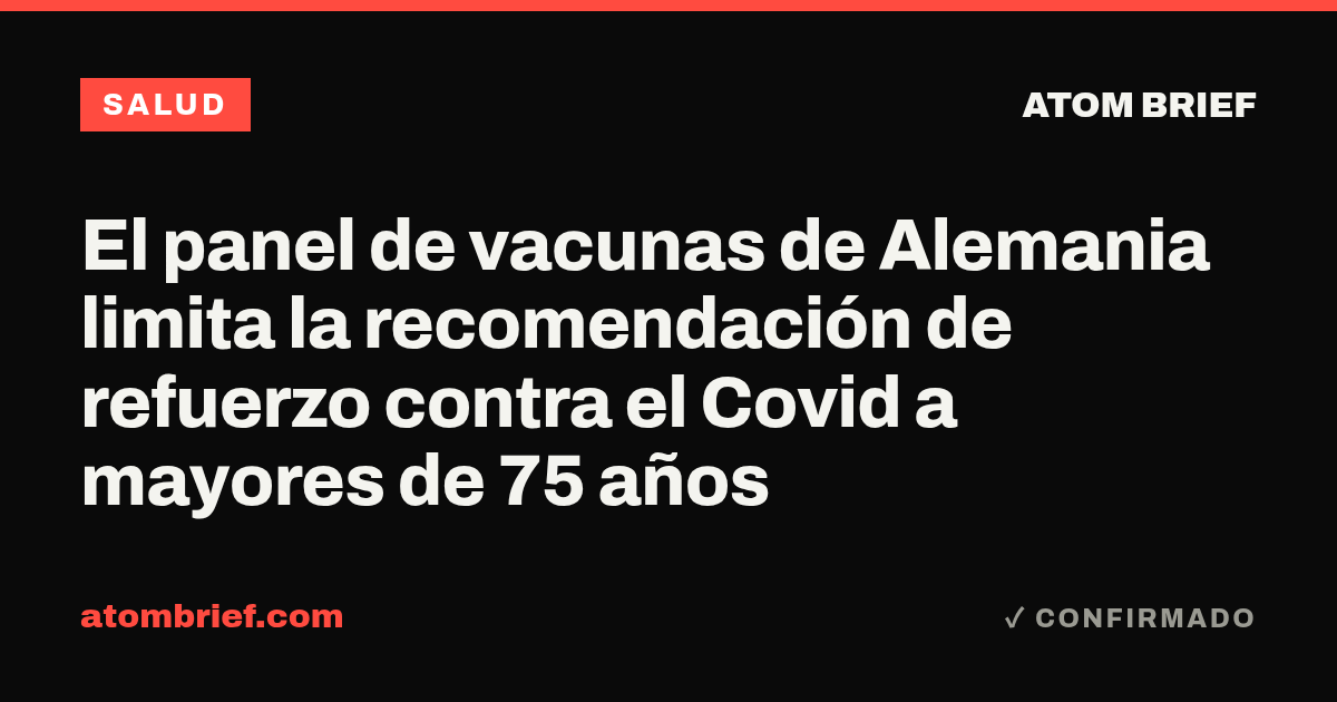 El panel de vacunas de Alemania limita la recomendación de refuerzo contra el Covid a mayores de 75 años