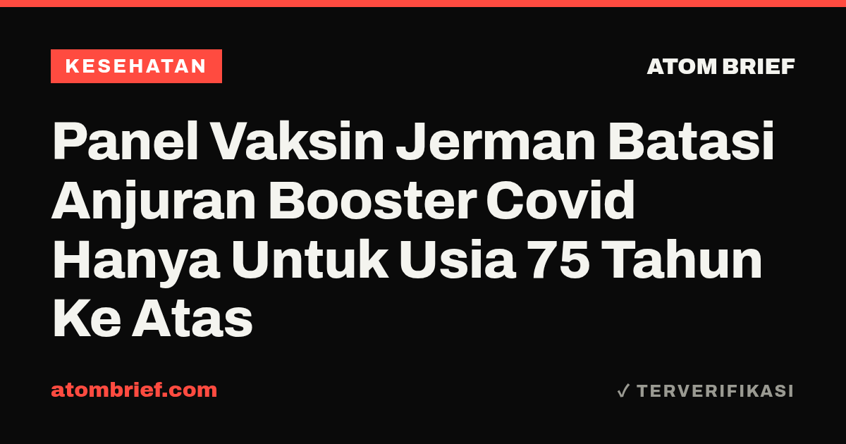 Panel Vaksin Jerman Batasi Anjuran Booster Covid Hanya Untuk Usia 75 Tahun Ke Atas