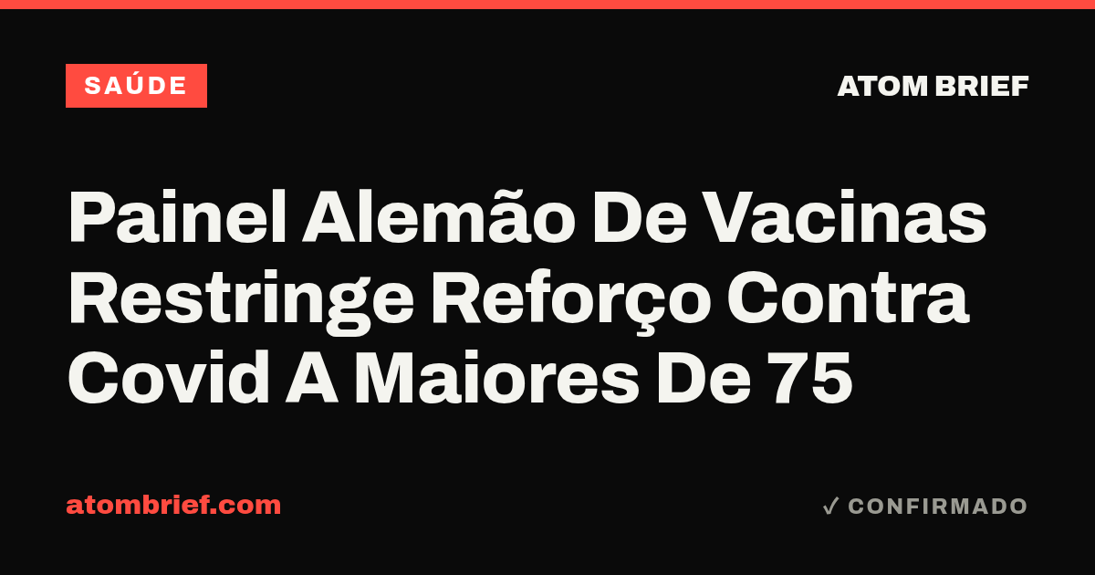 Painel Alemão De Vacinas Restringe Reforço Contra Covid A Maiores De 75