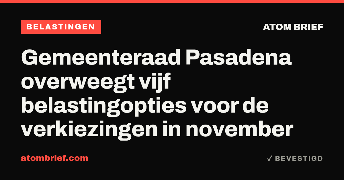 Gemeenteraad Pasadena overweegt vijf belastingopties voor de verkiezingen in november