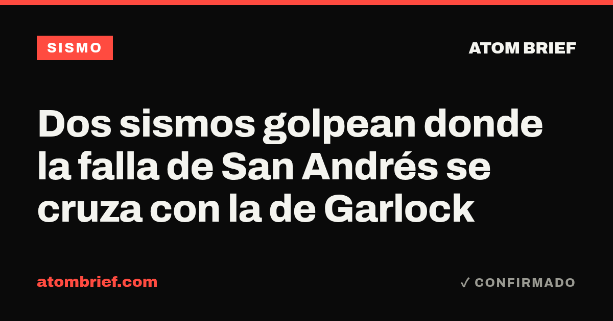 Dos sismos golpean donde la falla de San Andrés se cruza con la de Garlock