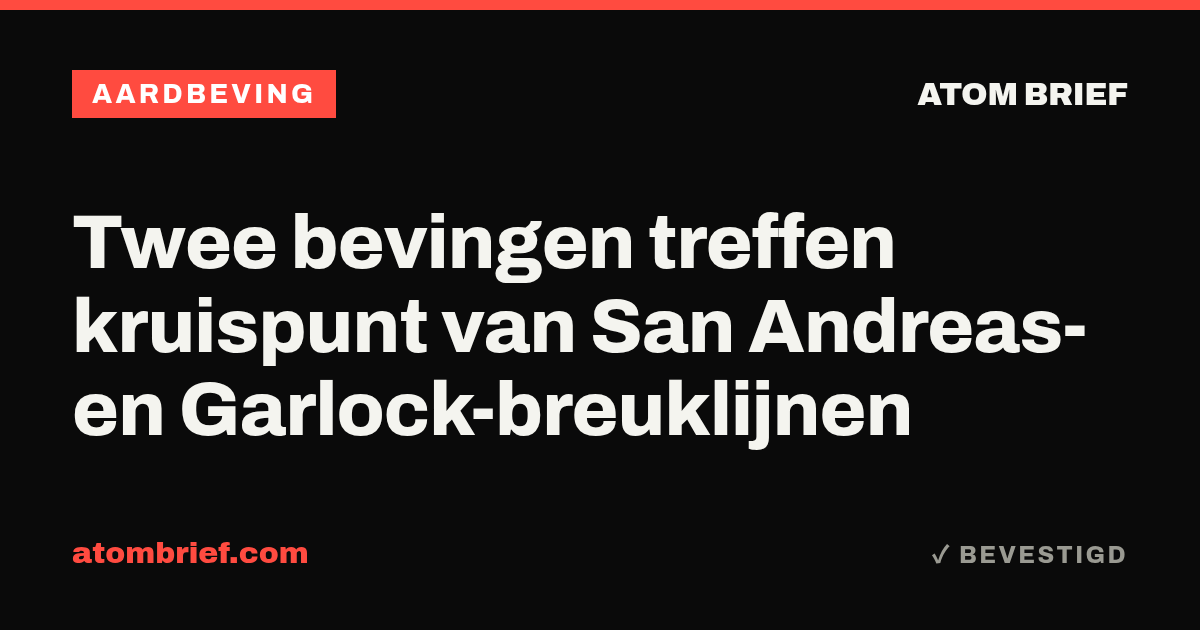 Twee bevingen treffen kruispunt van San Andreas- en Garlock-breuklijnen