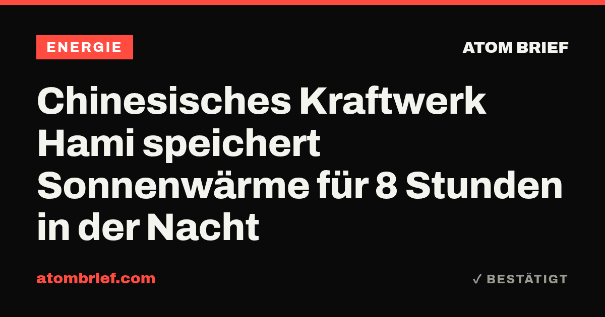 Chinesisches Kraftwerk Hami speichert Sonnenwärme für 8 Stunden in der Nacht