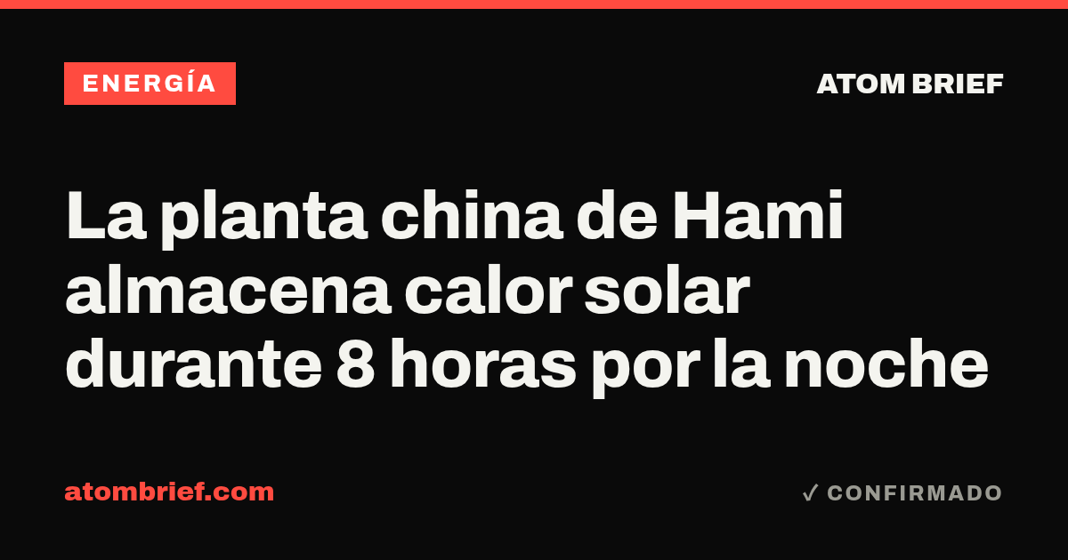 La planta china de Hami almacena calor solar durante 8 horas por la noche