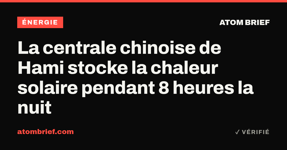 La centrale chinoise de Hami stocke la chaleur solaire pendant 8 heures la nuit