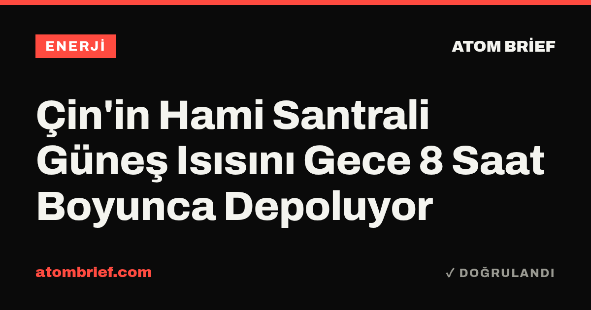 Çin'in Hami Santrali Güneş Isısını Gece 8 Saat Boyunca Depoluyor