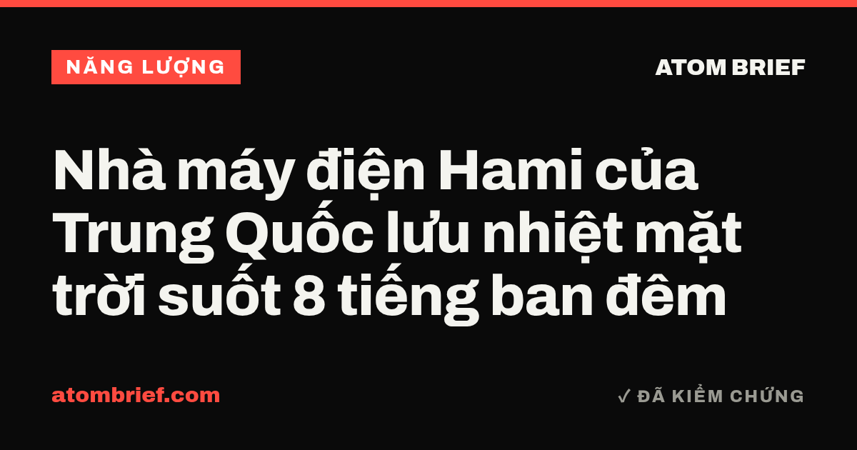 Nhà máy điện Hami của Trung Quốc lưu nhiệt mặt trời suốt 8 tiếng ban đêm