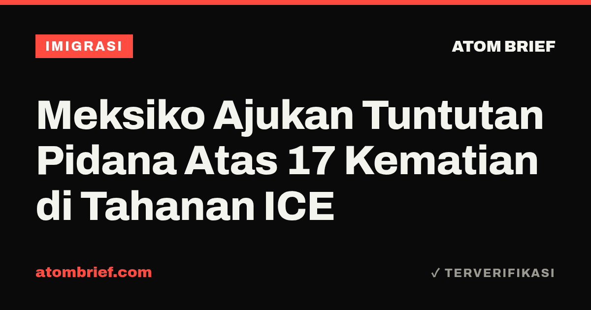 Meksiko Ajukan Tuntutan Pidana Atas 17 Kematian di Tahanan ICE