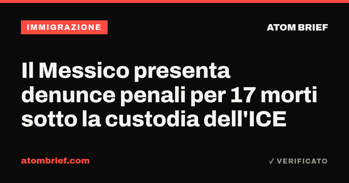 Il Messico presenta denunce penali per 17 morti sotto la custodia dell'ICE