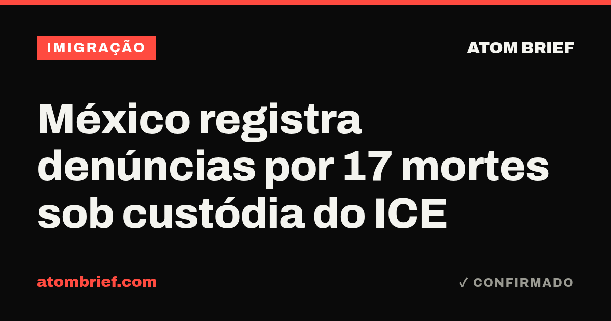 México registra denúncias por 17 mortes sob custódia do ICE