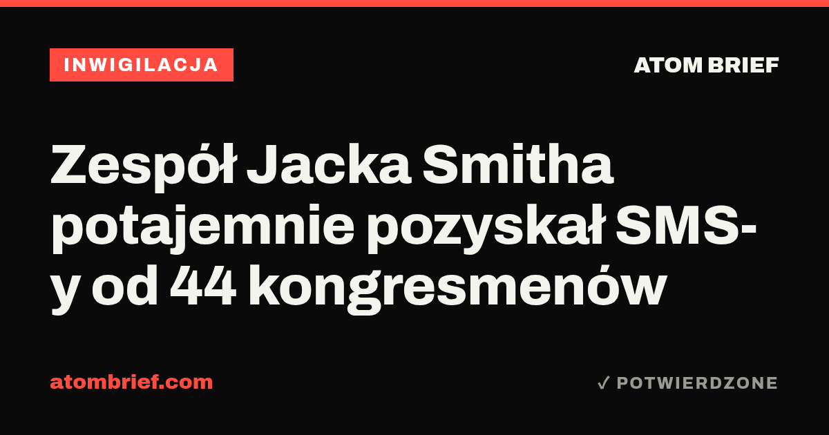 Zespół Jacka Smitha potajemnie pozyskał SMS-y od 44 kongresmenów