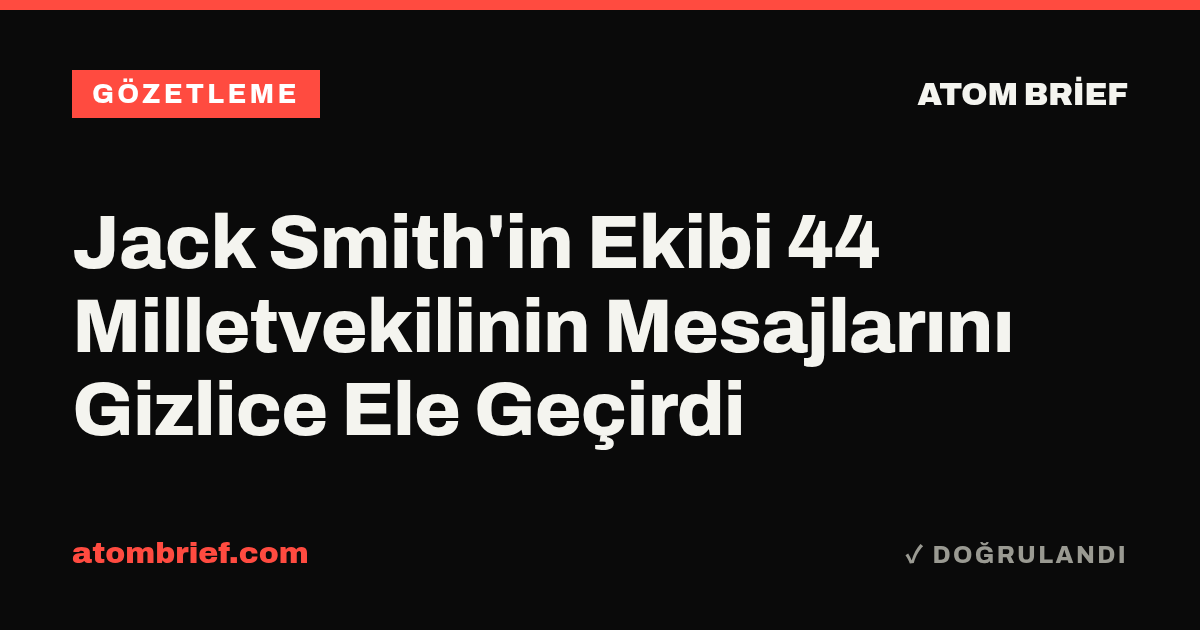 Jack Smith'in Ekibi 44 Milletvekilinin Mesajlarını Gizlice Ele Geçirdi