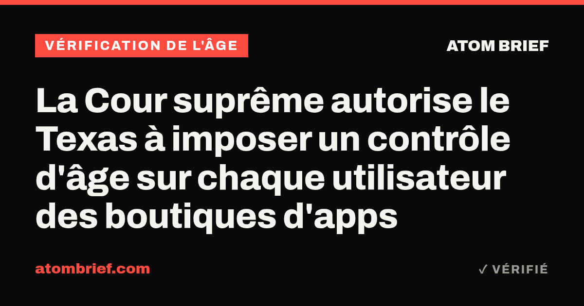 La Cour suprême autorise le Texas à imposer un contrôle d'âge sur chaque utilisateur des boutiques d'apps