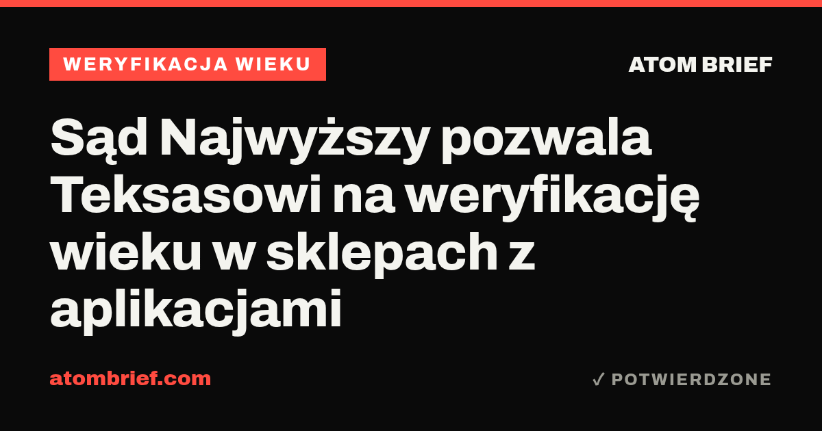 Sąd Najwyższy pozwala Teksasowi na weryfikację wieku w sklepach z aplikacjami