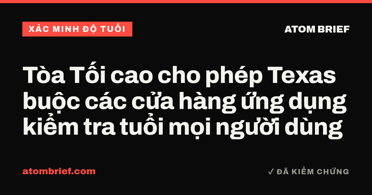 Tòa Tối cao cho phép Texas buộc các cửa hàng ứng dụng kiểm tra tuổi mọi người dùng