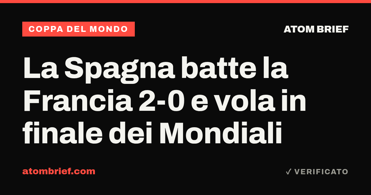 La Spagna batte la Francia 2-0 e vola in finale dei Mondiali