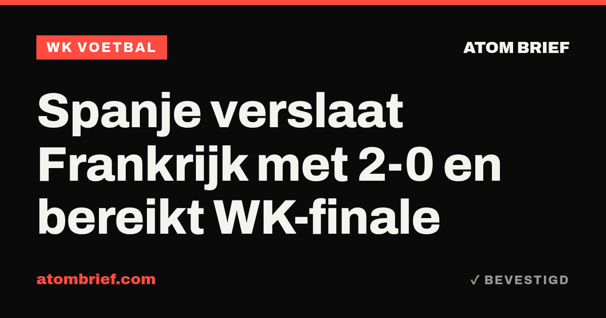 Spanje verslaat Frankrijk met 2-0 en bereikt WK-finale