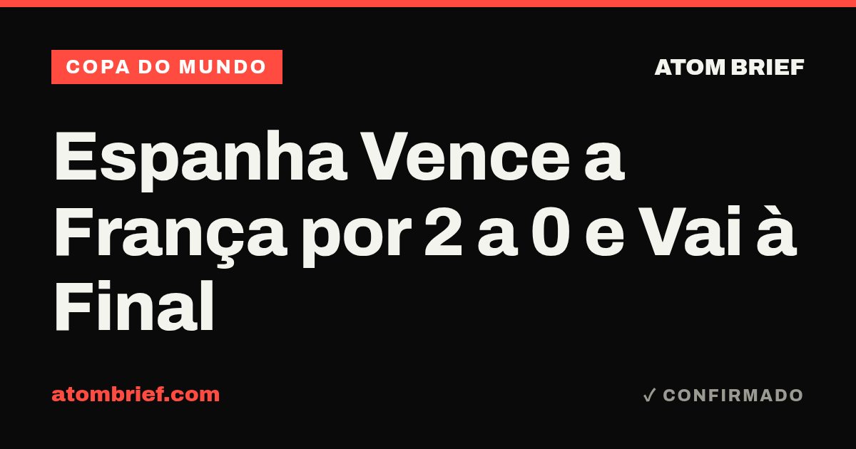 Espanha Vence a França por 2 a 0 e Vai à Final