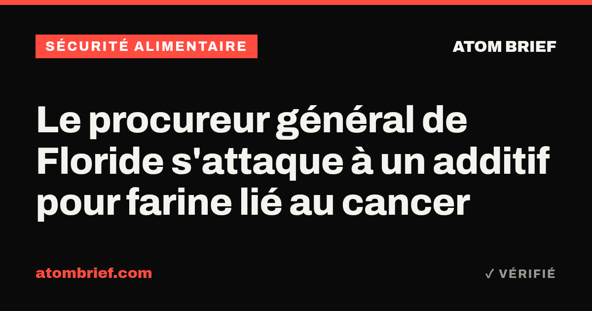 Le procureur général de Floride s'attaque à un additif pour farine lié au cancer