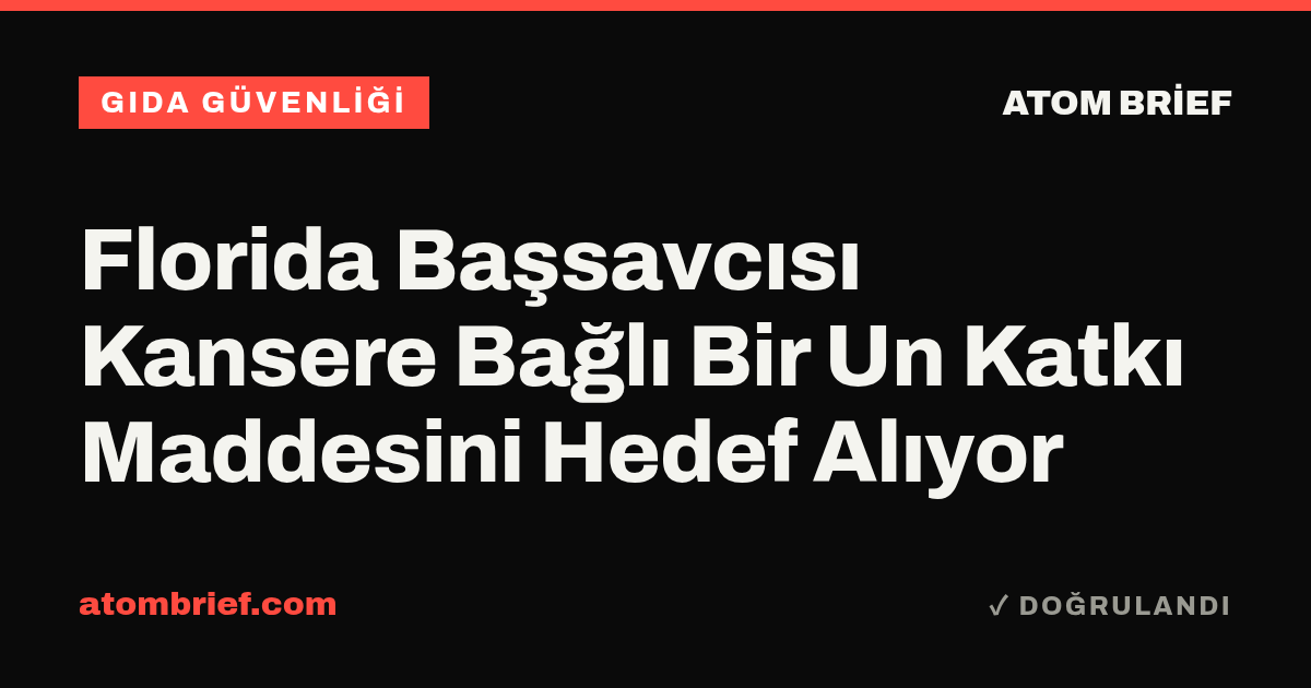 Florida Başsavcısı Kansere Bağlı Bir Un Katkı Maddesini Hedef Alıyor