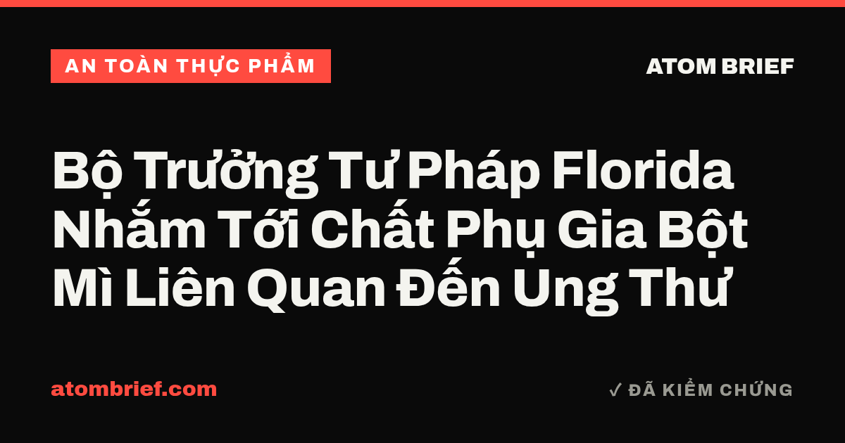 Bộ Trưởng Tư Pháp Florida Nhắm Tới Chất Phụ Gia Bột Mì Liên Quan Đến Ung Thư
