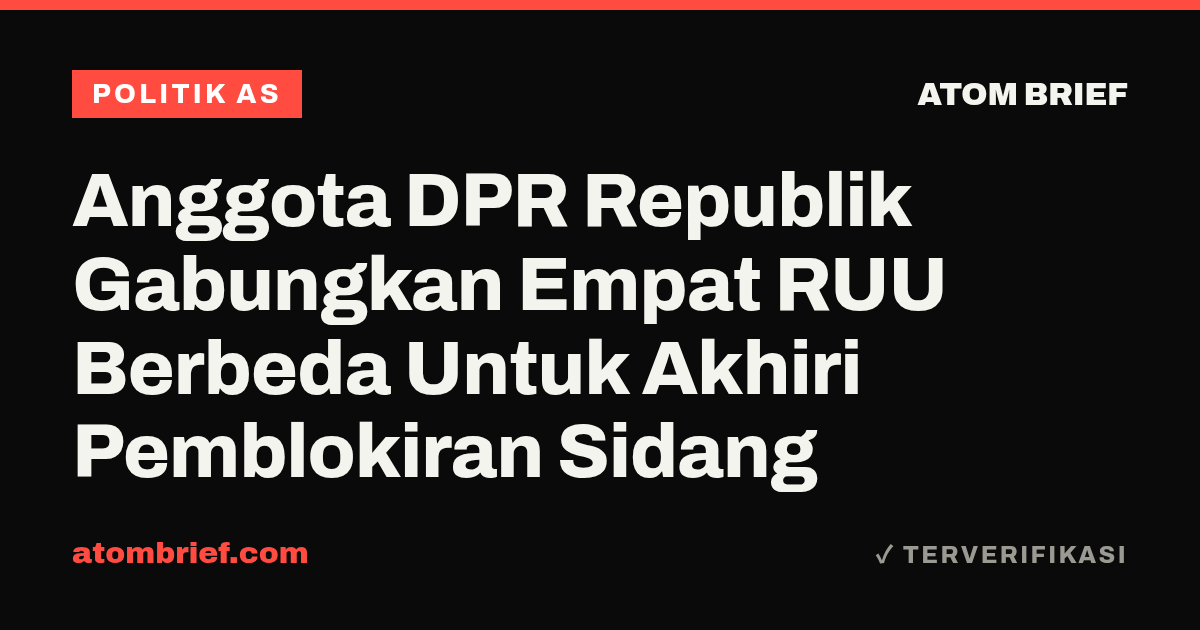 Anggota DPR Republik Gabungkan Empat RUU Berbeda Untuk Akhiri Pemblokiran Sidang