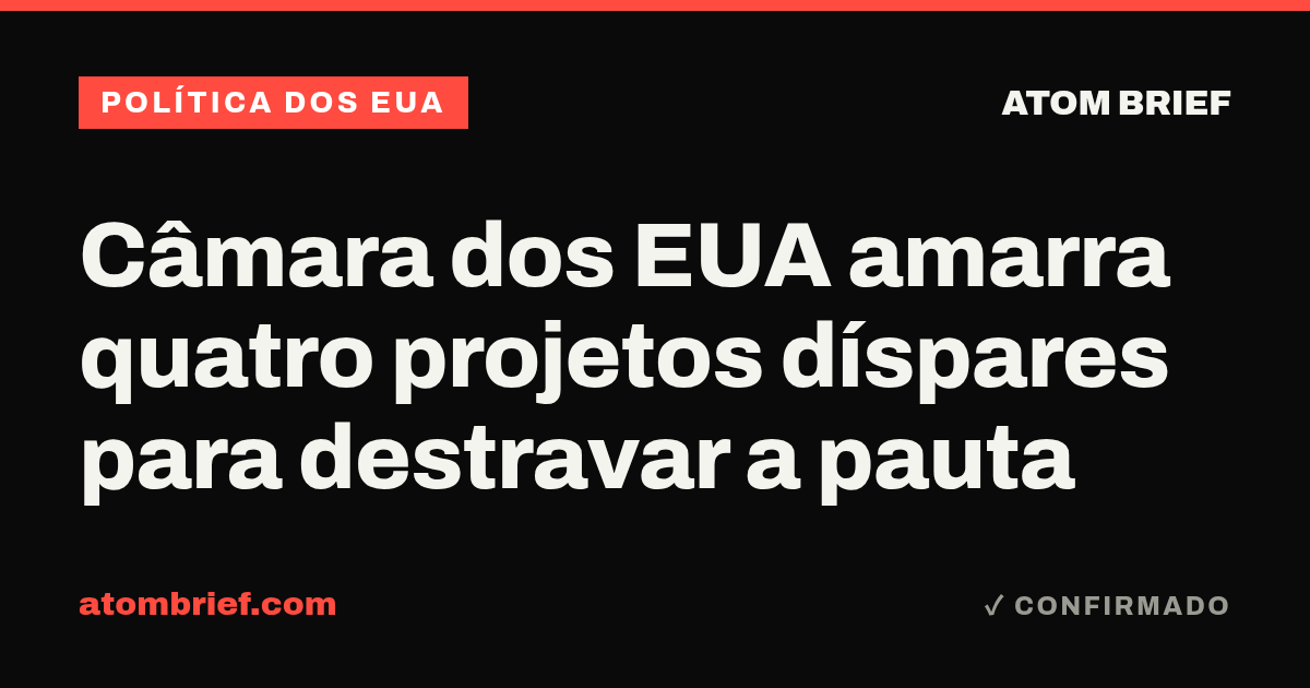 Câmara dos EUA amarra quatro projetos díspares para destravar a pauta