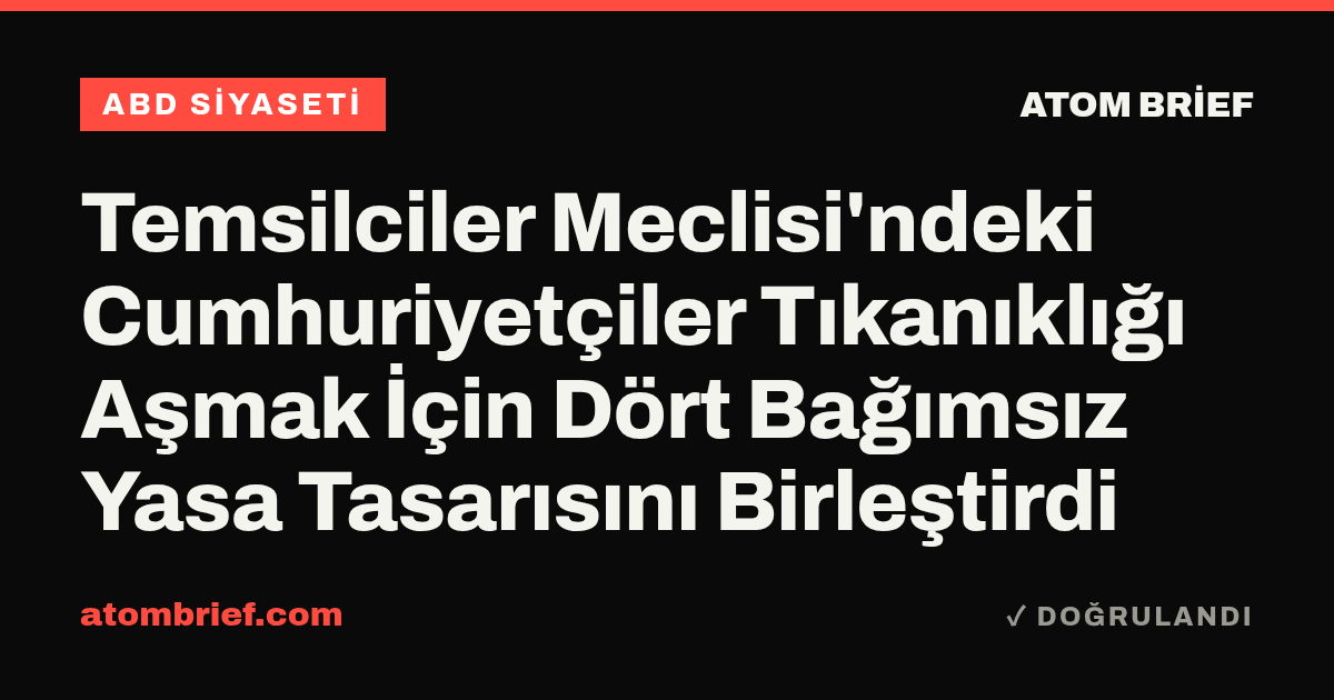 Temsilciler Meclisi'ndeki Cumhuriyetçiler Tıkanıklığı Aşmak İçin Dört Bağımsız Yasa Tasarısını Birleştirdi