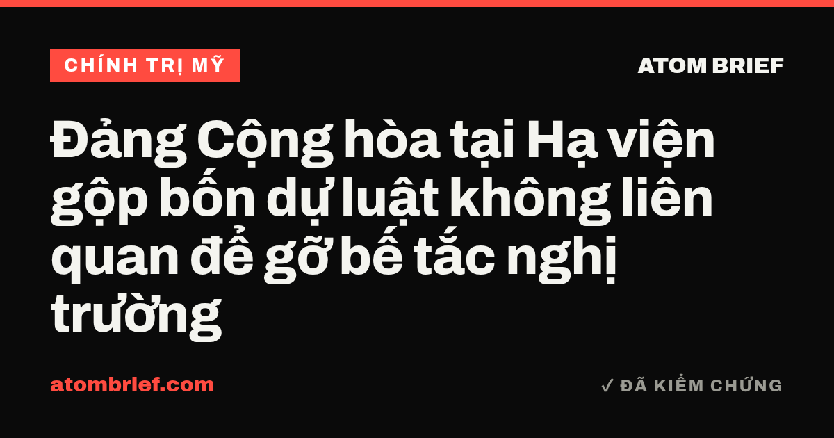 Đảng Cộng hòa tại Hạ viện gộp bốn dự luật không liên quan để gỡ bế tắc nghị trường