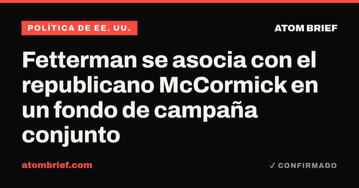 Fetterman se asocia con el republicano McCormick en un fondo de campaña conjunto