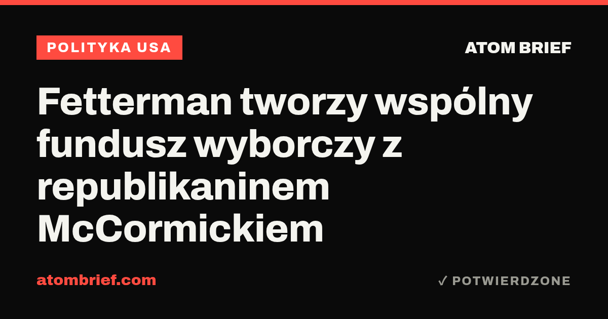 Fetterman tworzy wspólny fundusz wyborczy z republikaninem McCormickiem