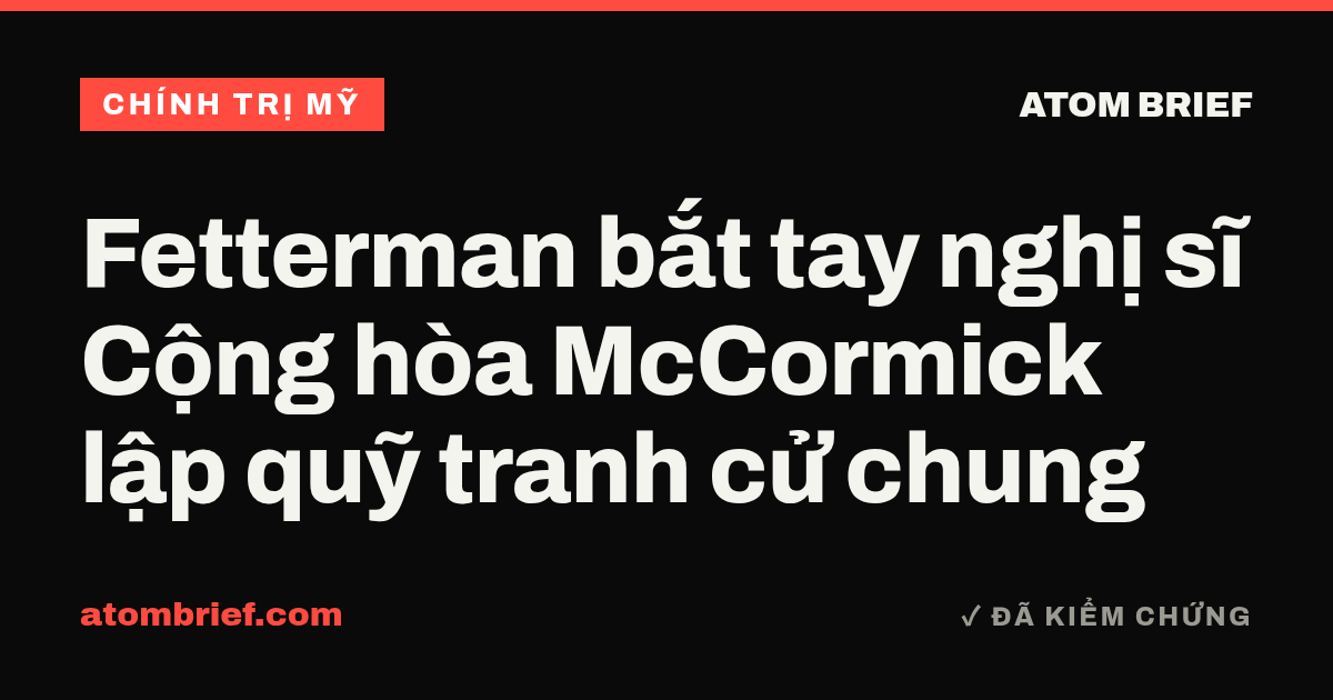 Fetterman bắt tay nghị sĩ Cộng hòa McCormick lập quỹ tranh cử chung