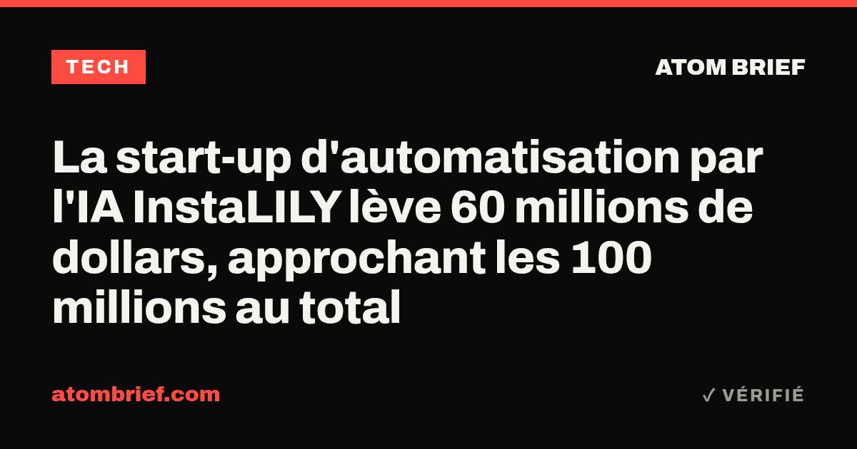 La start-up d'automatisation par l'IA InstaLILY lève 60 millions de dollars, approchant les 100 millions au total