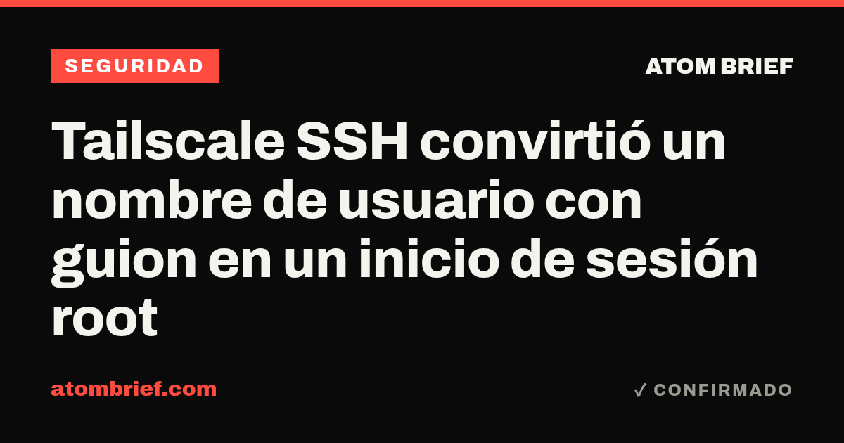 Tailscale SSH convirtió un nombre de usuario con guion en un inicio de sesión root