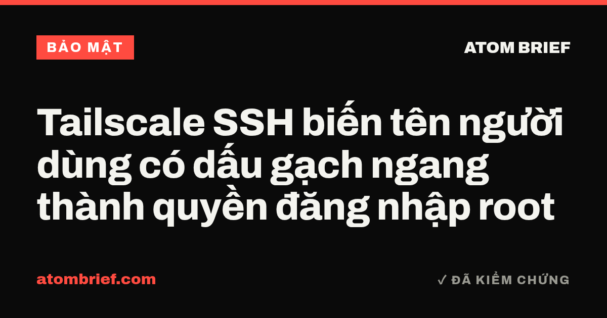 Tailscale SSH biến tên người dùng có dấu gạch ngang thành quyền đăng nhập root